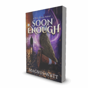 Soon Enough - A Thin Places Novel - Scottish Urban Fantasy by Magnus Watt