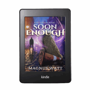 soon enough - a thin places novel - scottish urban fantasy by magnus watt
